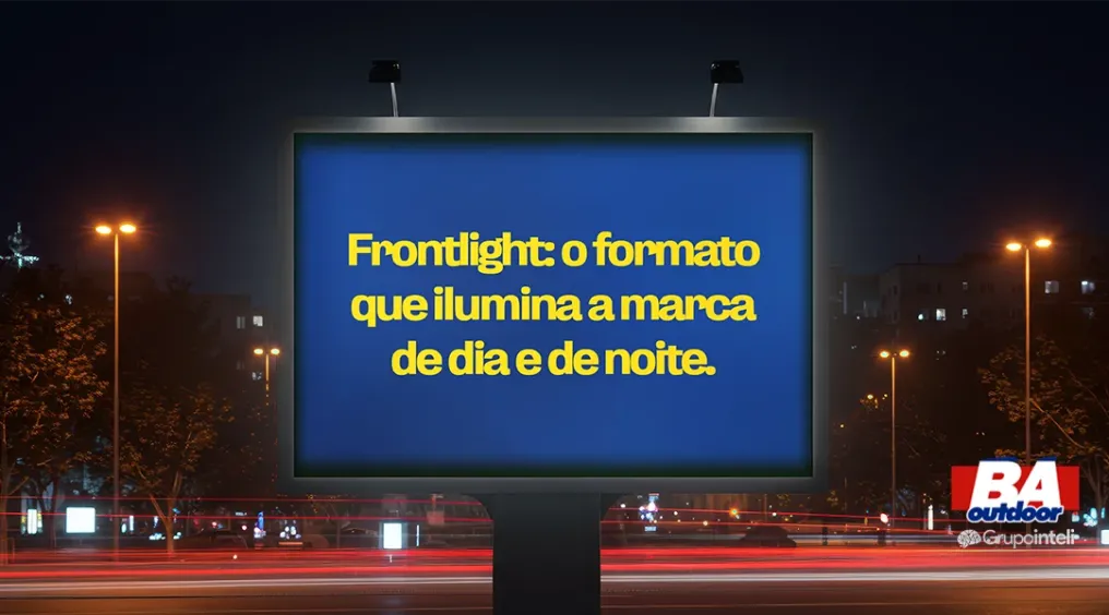 Frontlight: o formato que ilumina a marca de dia e de noite