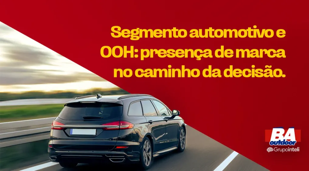Segmento automotivo e OOH: presen&ccedil;a de marca no caminho da decis&atilde;o