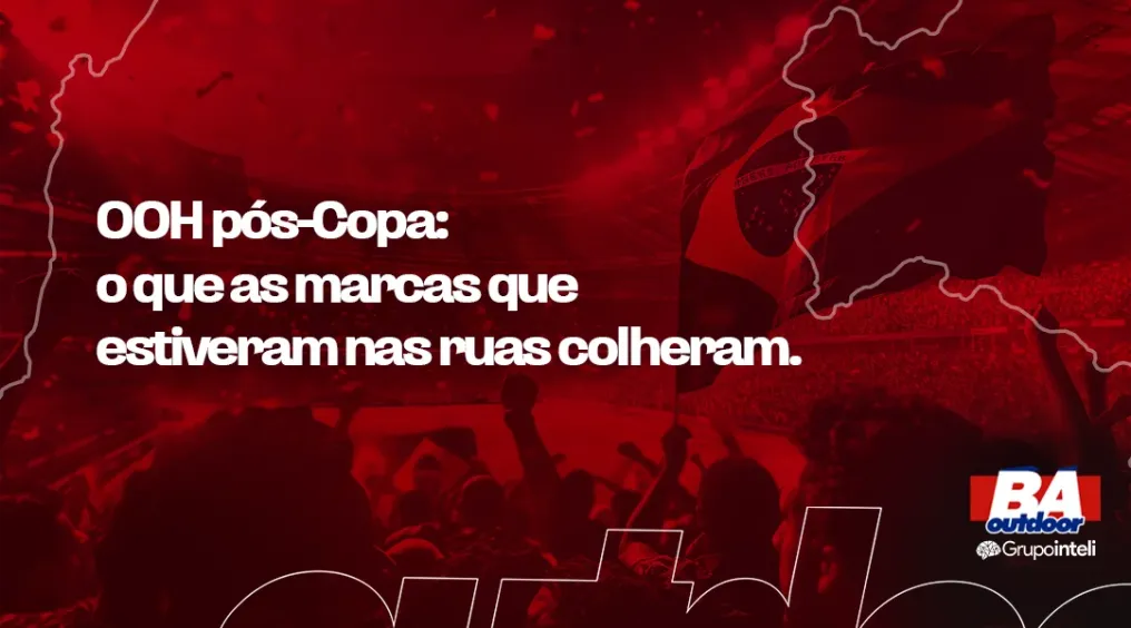 OOH p&oacute;s-Copa: o que as marcas que estiveram nas ruas colheram
