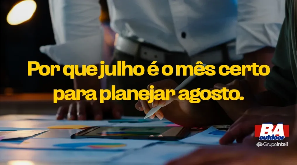 Por que julho &eacute; o m&ecirc;s certo para planejar agosto e setembro