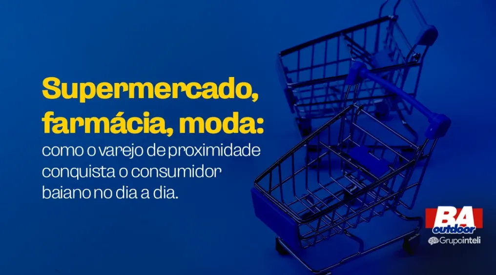 Supermercado, farm&aacute;cia, moda: como o varejo de proximidade conquista o consumidor baiano no dia a dia