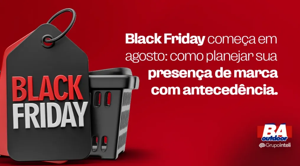 Black Friday come&ccedil;a em agosto: como planejar sua presen&ccedil;a de marca com anteced&ecirc;ncia