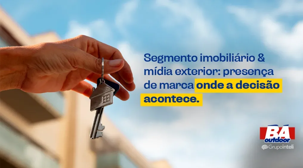 Segmento imobili&aacute;rio e m&iacute;dia exterior: presen&ccedil;a de marca onde a decis&atilde;o acontece.