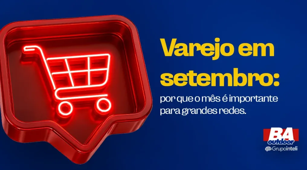 Varejo em setembro: por que o m&ecirc;s &eacute; importante para grandes redes.