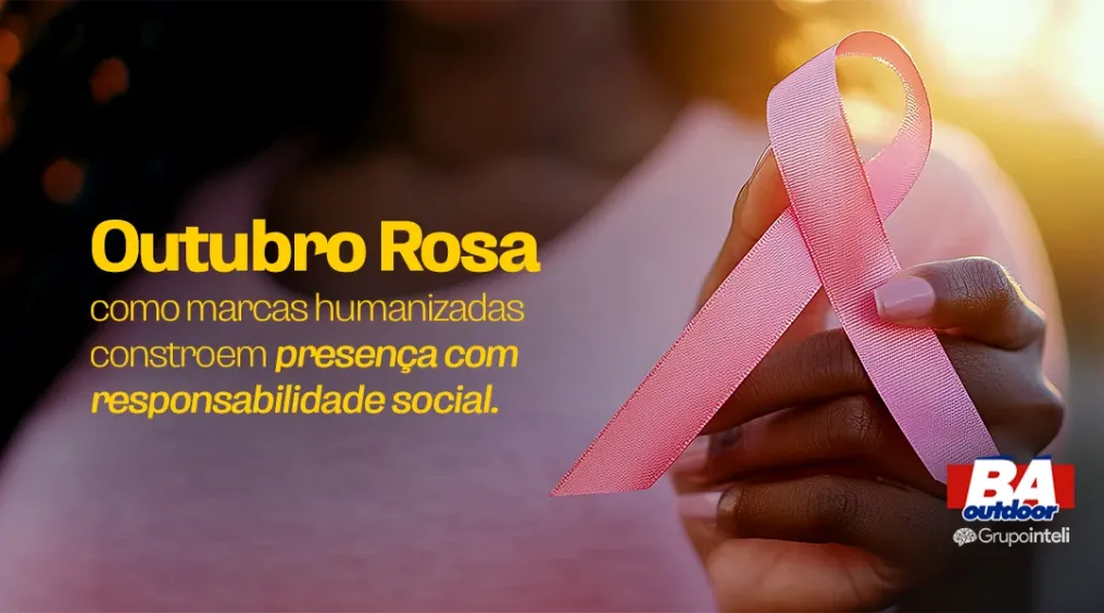 Outubro Rosa: como marcas humanizadas constroem presen&ccedil;a com responsabilidade social