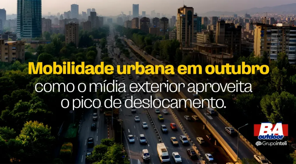 Mobilidade urbana em outubro: como o m&iacute;dia exterior aproveita o pico de deslocamento