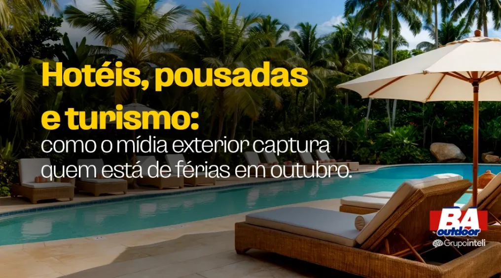 Hot&eacute;is, pousadas e turismo: como o m&iacute;dia exterior captura quem est&aacute; de f&eacute;rias em outubro