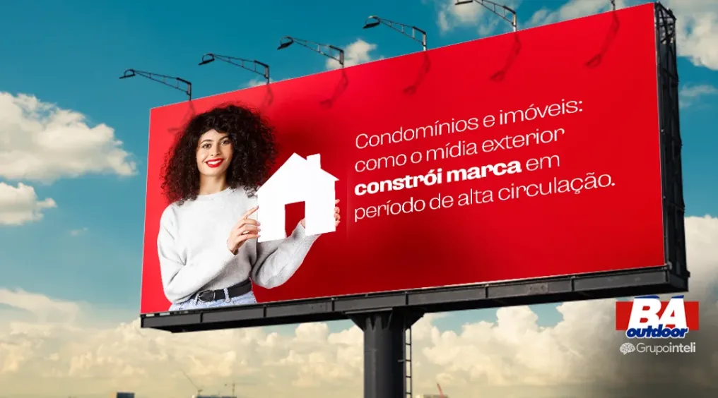 Condom&iacute;nios e im&oacute;veis: como o m&iacute;dia exterior constr&oacute;i marca em per&iacute;odo de alta circula&ccedil;&atilde;o