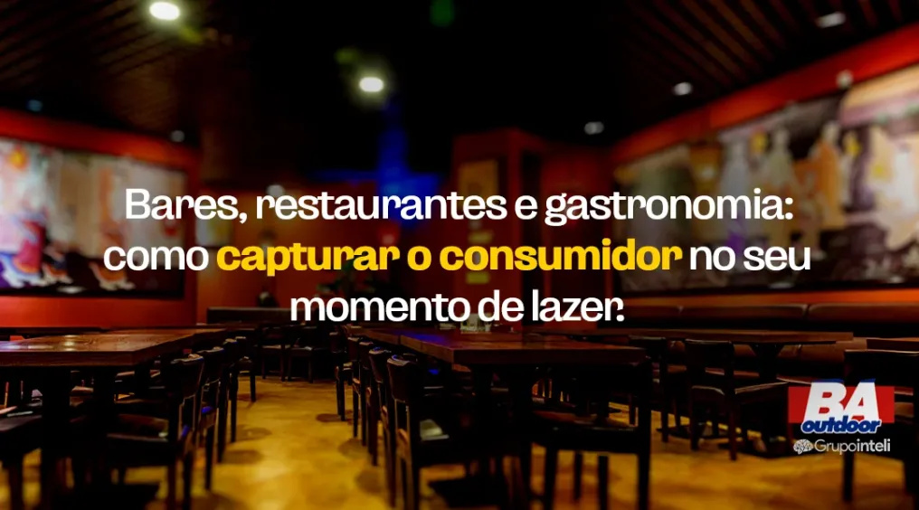 Bares, restaurantes e gastronomia: como capturar o consumidor no seu momento de lazer