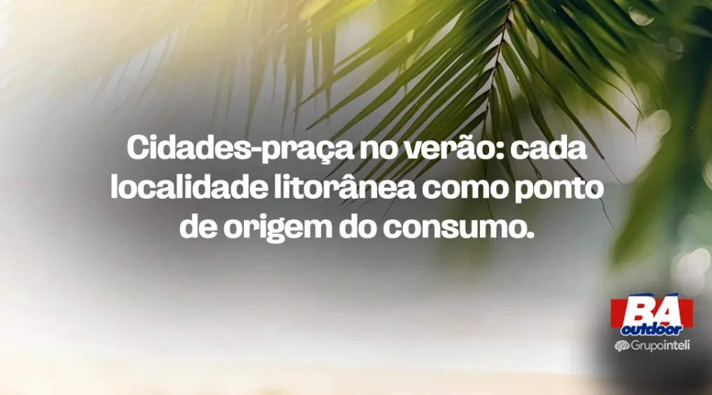 Cidades-pra&ccedil;a no ver&atilde;o: cada localidade litor&acirc;nea como ponto de origem do consumo