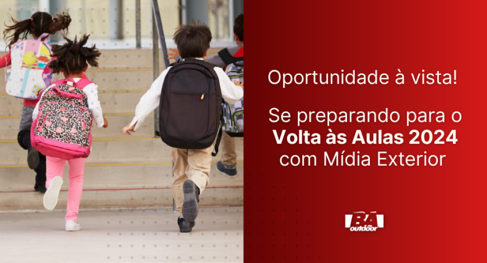 Oportunidade &agrave; vista: Se preparando para o Volta &agrave;s Aulas 2024 com M&iacute;dia Exterior