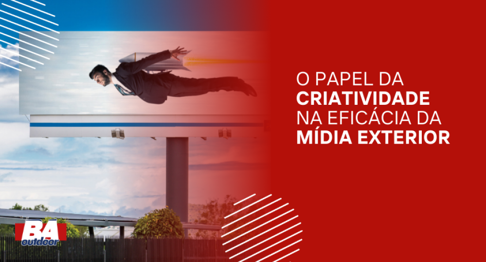 O Papel da Criatividade na Efic&aacute;cia da M&iacute;dia Exterior