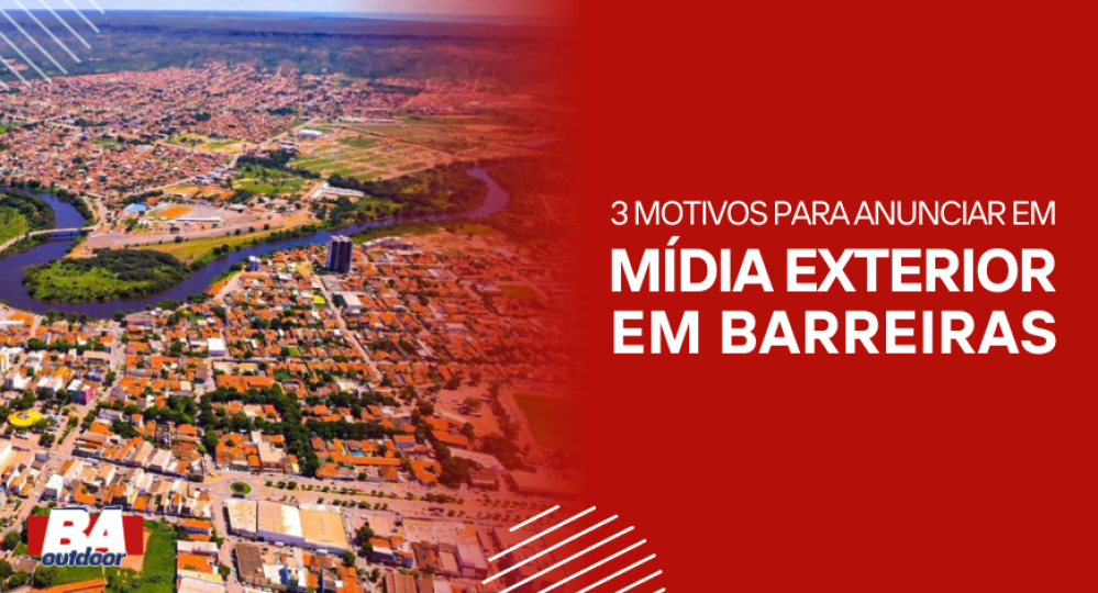 3 Motivos para Anunciar em M&iacute;dia Exterior em Barreiras