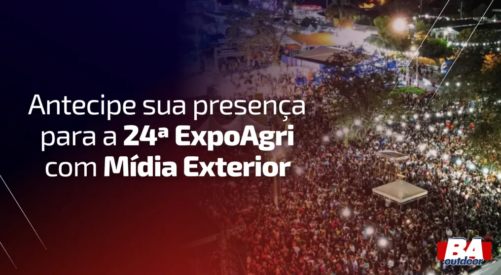 Antecipe sua Presen&ccedil;a para a 24&ordf; ExpoAgri com M&iacute;dia Exterior