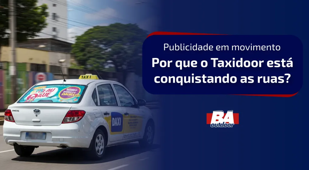 Publicidade em Movimento: Por Que o Taxidoor Est&aacute; Conquistando as Ruas?