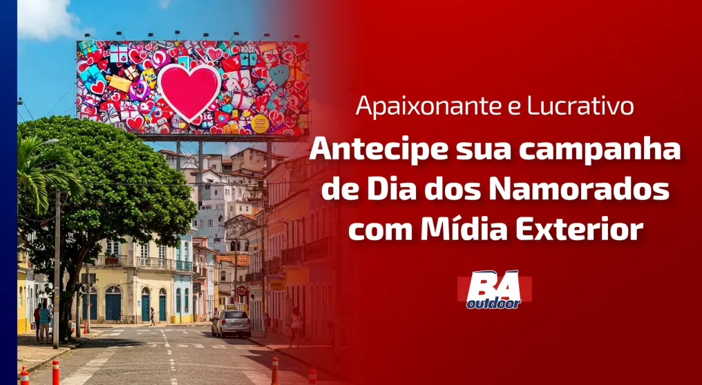 Apaixonante e Lucrativo: Antecipe Sua Campanha de Dia dos Namorados com M&iacute;dia Exterior