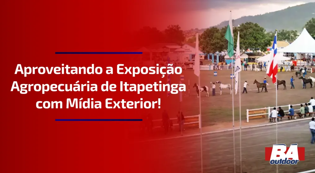 Aproveitando a Exposi&ccedil;&atilde;o Agropecu&aacute;ria de Itapetinga com M&iacute;dia Exterior!