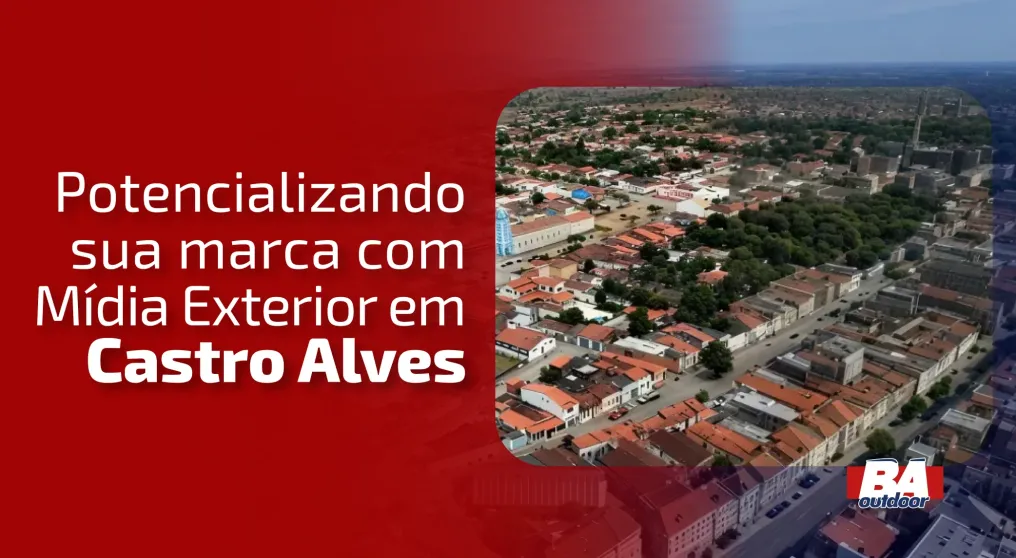Potencializando sua marca com M&iacute;dia Exterior em Castro Alves