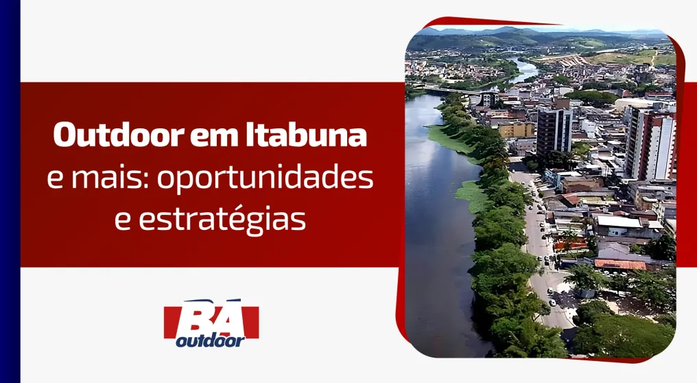 Outdoor em Itabuna e mais: Oportunidades e Estrat&eacute;gias