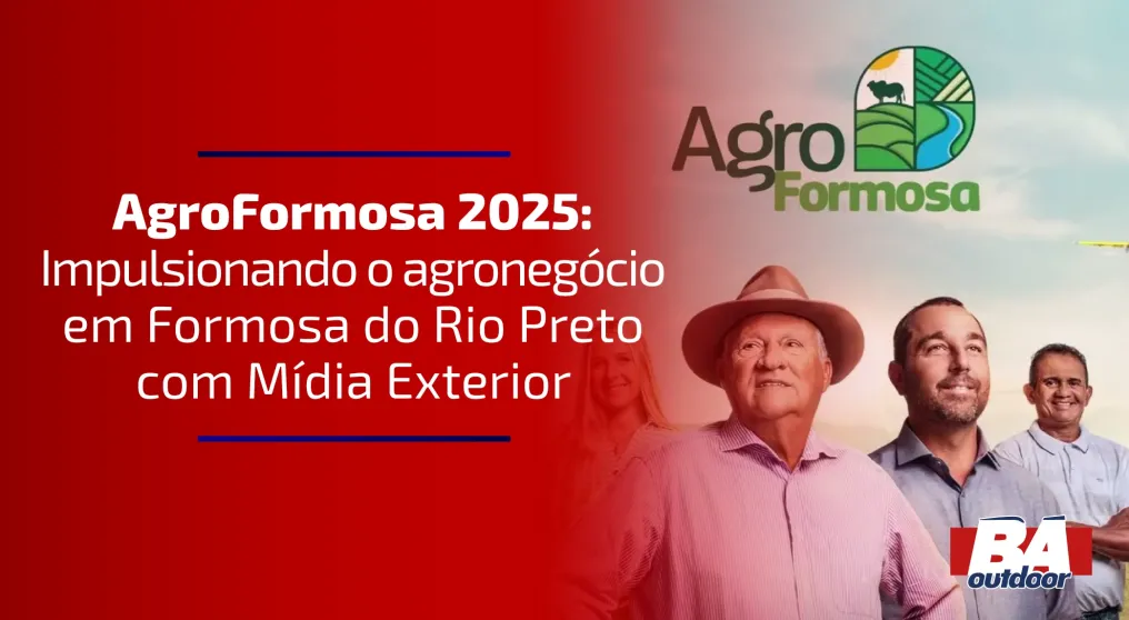 AgroFormosa 2025: Impulsionando o Agroneg&oacute;cio em Formosa do Rio Preto com M&iacute;dia Exterior