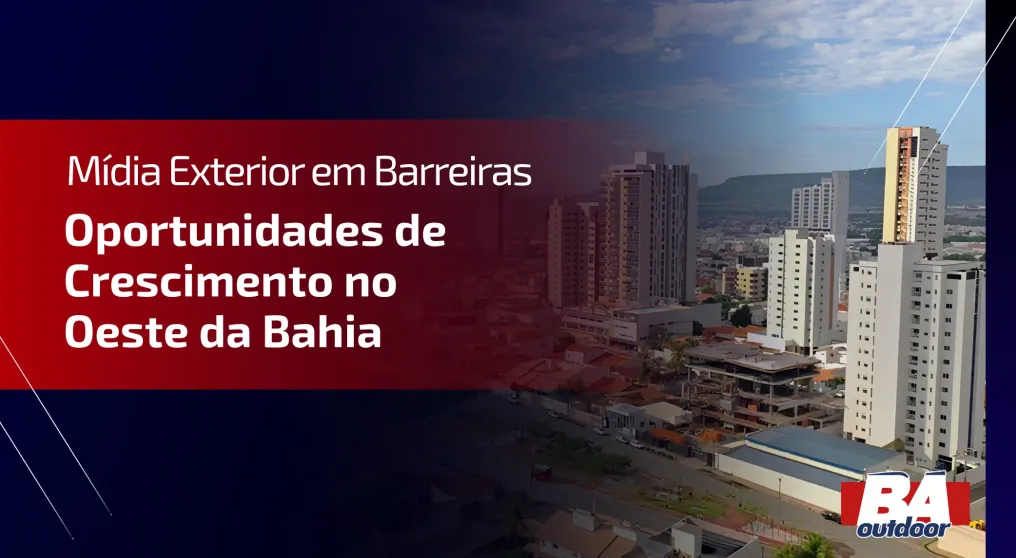 M&iacute;dia Exterior em Barreiras - Oportunidades de Crescimento no Oeste da Bahia