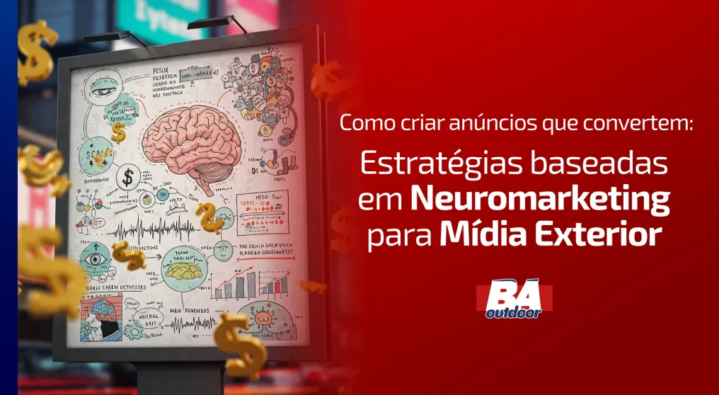 Como Criar An&uacute;ncios Que Convertem: Estrat&eacute;gias Baseadas em Neuromarketing para M&iacute;dia Exterior