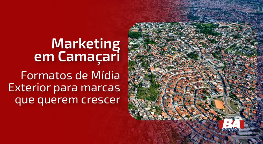 Marketing em Cama&ccedil;ari: formatos de M&iacute;dia Exterior para marcas que querem crescer