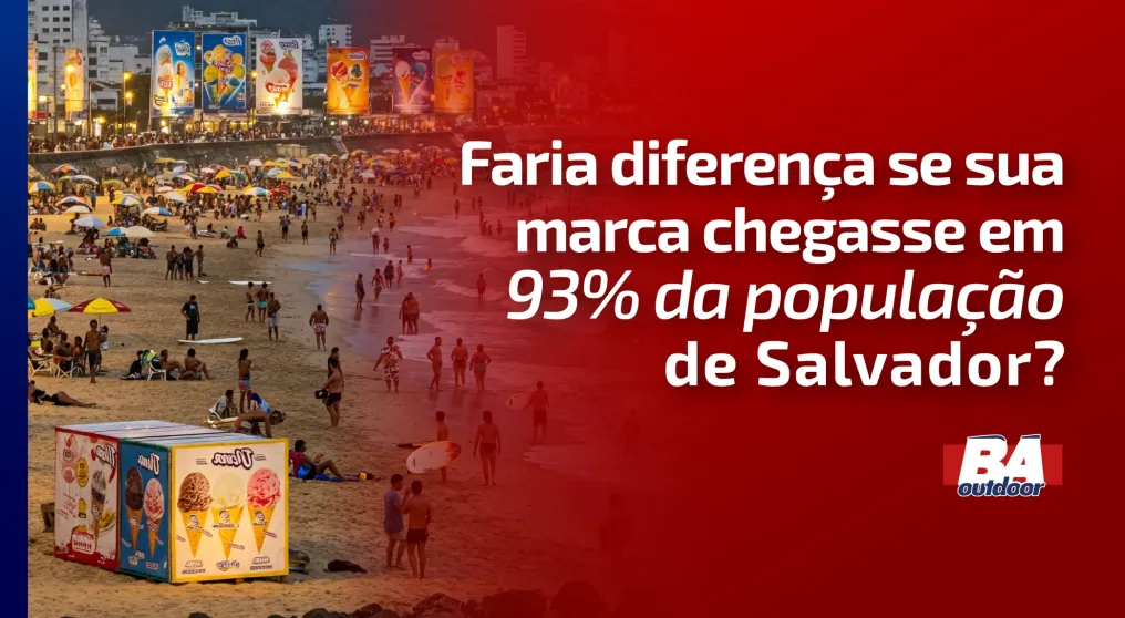 Faria diferen&ccedil;a se sua marca chegasse em 93% da popula&ccedil;&atilde;o de Salvador?
