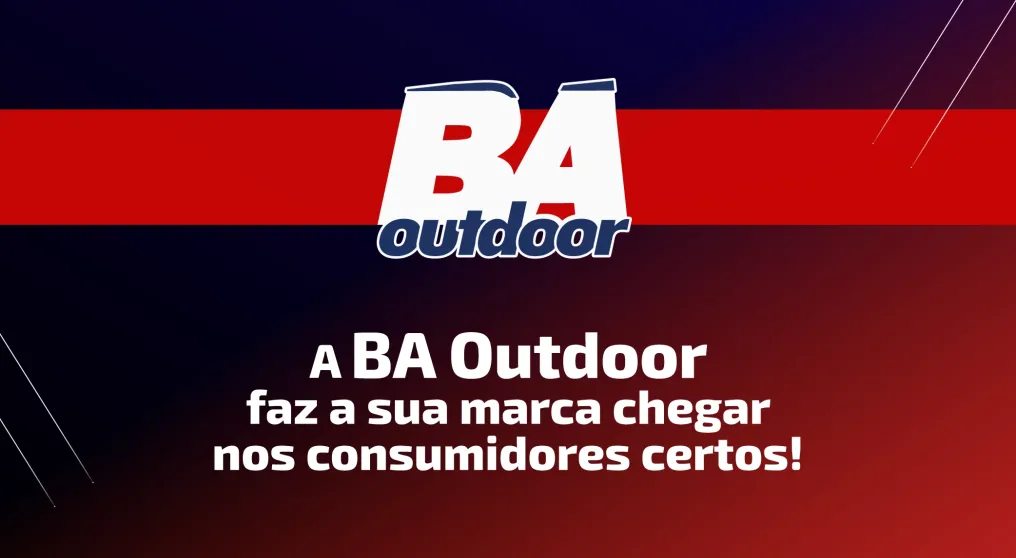 A BA Outdoor faz a sua marca chegar nos consumidores certos!