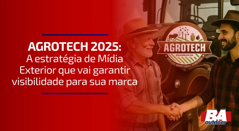AGROTECH 2025: A estrat&eacute;gia de M&iacute;dia Exterior que vai garantir visibilidade para sua marca