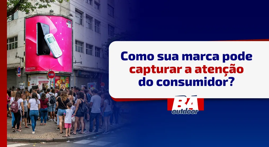 Como sua marca pode capturar a aten&ccedil;&atilde;o do consumidor?