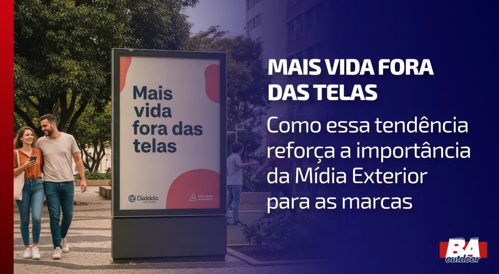 Mais vida fora das telas: como essa tend&ecirc;ncia refor&ccedil;a a import&acirc;ncia da M&iacute;dia Exterior para as marcas