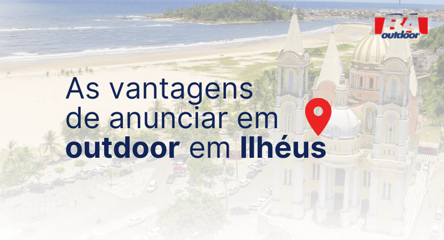 As vantagens de anunciar em outdoor em Ilh&eacute;us