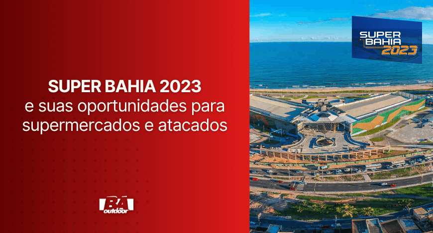 SUPER BAHIA 2023 e suas oportunidades para supermercados e atacados
