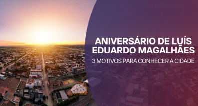 Ponto nº Aniversário de Luís Eduardo Magalhães: 3 motivos para conhecer a cidade!