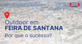 Ponto nº OUTDOOR EM FEIRA DE SANTANA:  Por que o sucesso?